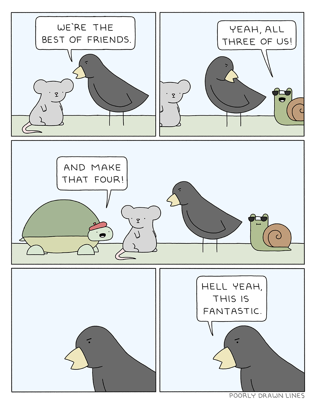 A comic by Poorly Drawn Lines where two animals say they are the best of friends, and two more friends appear to say they are best of friends as well, and then the main character finishes it with "hell yeah, this is fantastic." It's probably funnier with more visual context, I'm sorry.